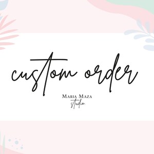 May include: A white background with pink and green floral designs. The text "custom order" is written in black cursive script. Below the text is the name "MARIA MAZA Studio" in black text.