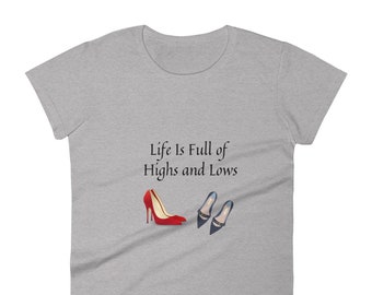 Life Is Full Of Highs and Lows Shirt, Shoe Lovers Shirt, Shoe Addict Shirt, Gift for Shoe Lovers Women's short sleeve t-shirt