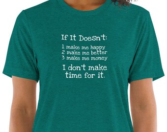 If It Doesn't: Make Me Happy...Better...Money  I Don't Make Time For It Unisex T-shirt