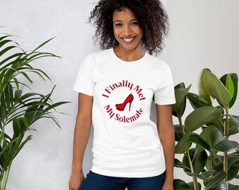 I Finally Met My Solemate, Shoe Lover Shirt, Shoe Addict Shirt, Shoe Lover Gift, Women's short sleeve t-shirtShort-Sleeve Unisex T-Shirt