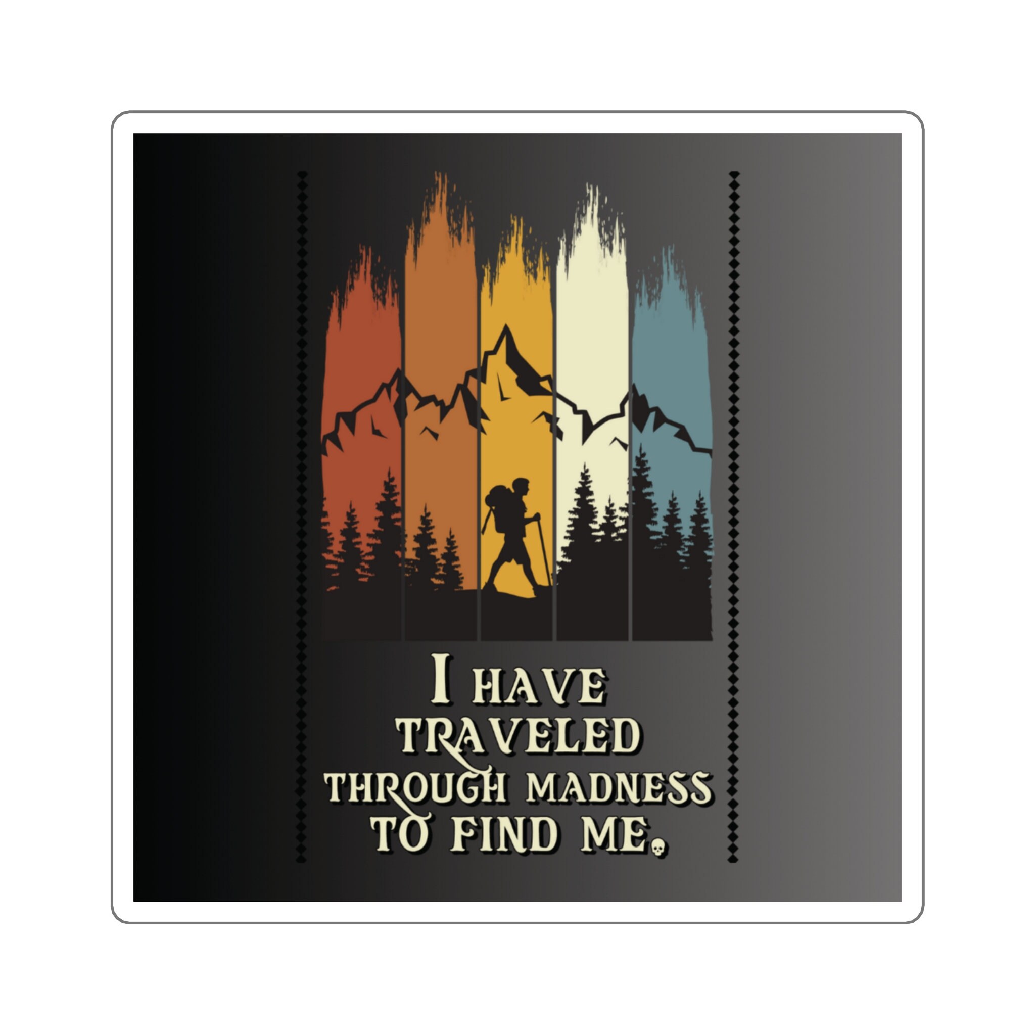 Sticker-I Have Traveled Through Madness to Find Me" Inspirational Gift for Self-Discovery, Perfect Gift for Motivation and Positivity