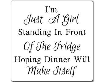 Girl Humor Fridge Magnet - I'm Just a Girl Standing in Front of a Fridge Quote - Unique Gift for Bestie -  Funny Fridge Decoration