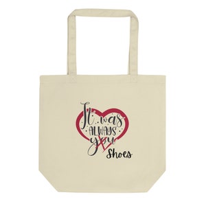 It Was Always Shoes, Shoe Humor, Shoe Lover Gifts, Gift For Shoe Addicts, Shoe Lover Tote, Shoe Tote, Shopaholic Gifts, Organic Eco Tote Bag