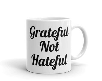 Grateful Not Hateful, Inspirational Gifts, Inspirational Coffee Mugs, Positive Vibes Coffee Mugs, Inspirational Designs