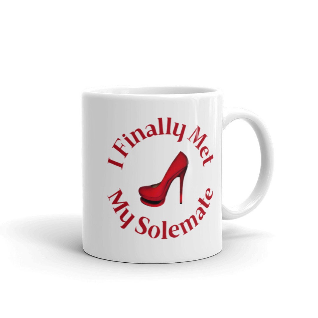 I Finally Met My Solemate, Shoe Lover Gifts, Gift for Shoe Addicts, Shoe Lover Mug, Shoe Humor