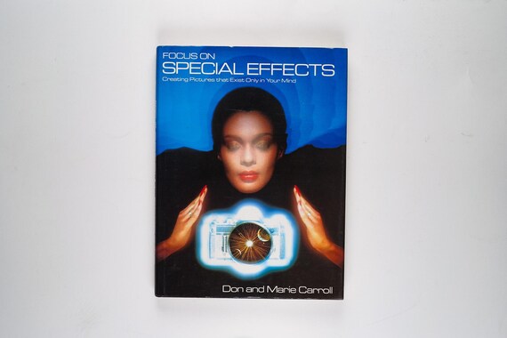 Focus on Special Effects: Creating Pictures That Exist Only in