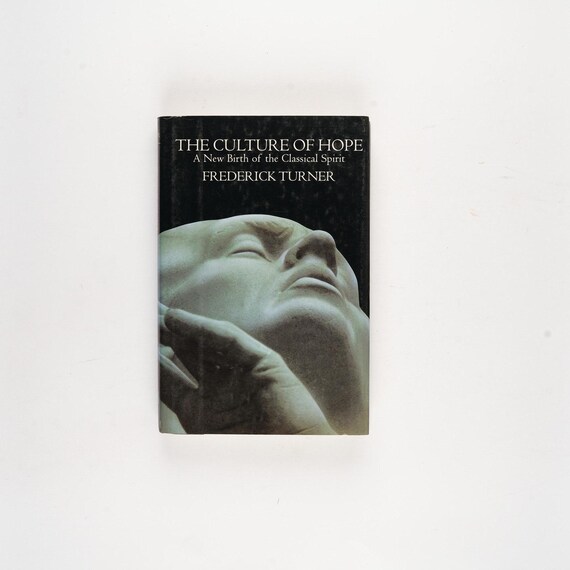 The Culture of Hope: A New Birth of the Classical Spirit by Frederick Turner Rare 1995 First Edition