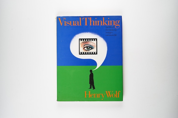 Visual Thinking: Methods for Making Images Memorable by Henry Wolf