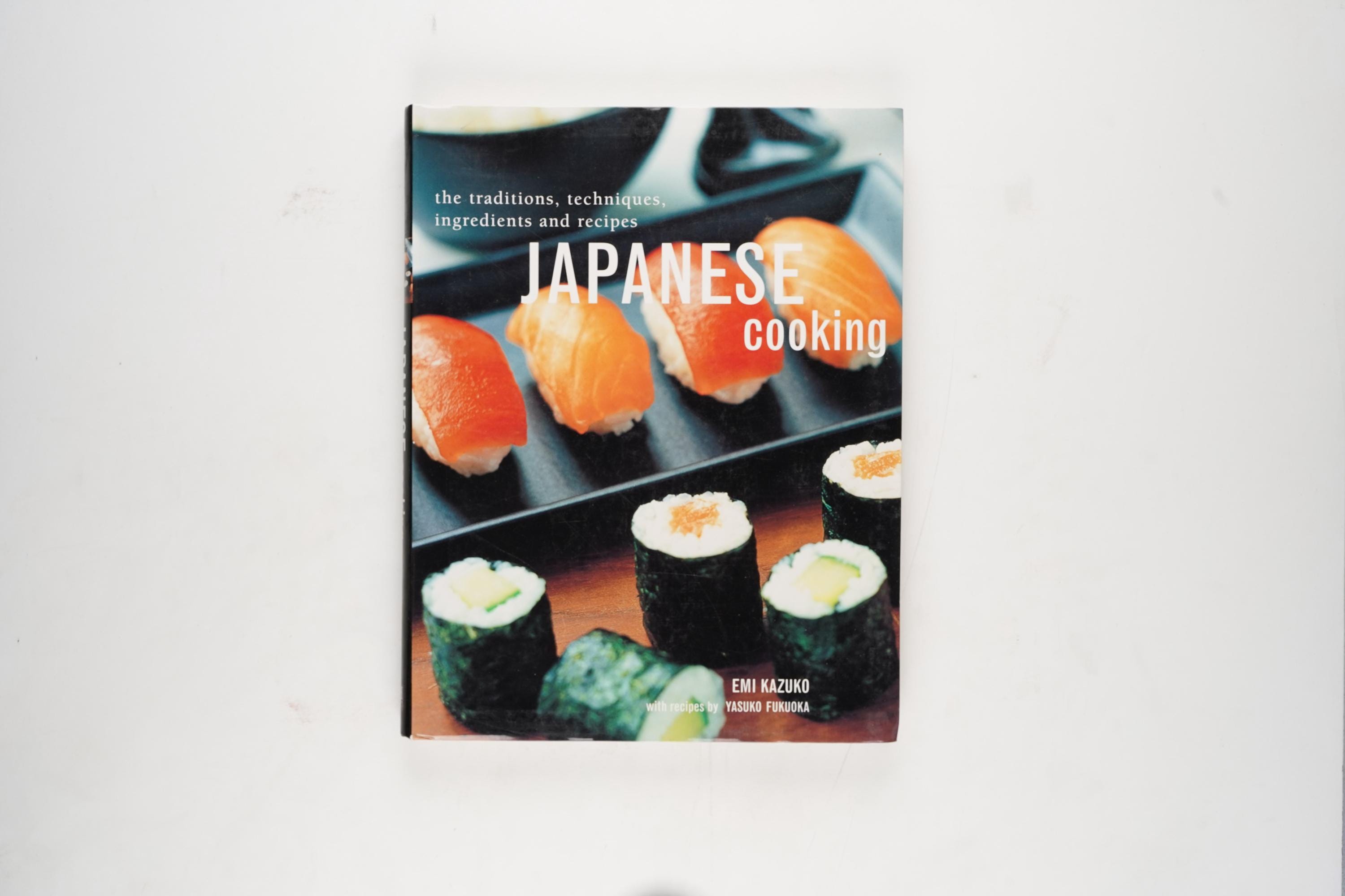 Japanese Cooking: the Traditions, Techniques, Ingredients and