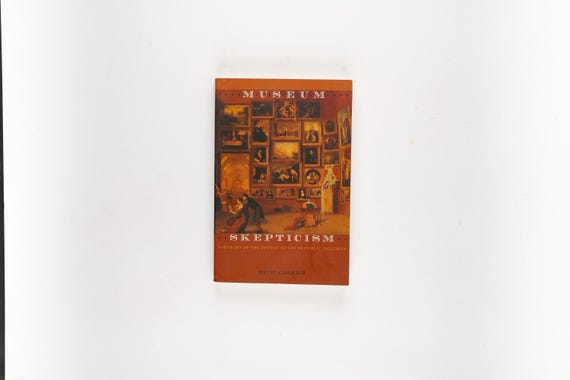 Museum Skepticism: A History of the Display of Art in Public Galleries by David Carrier Rare First Edition