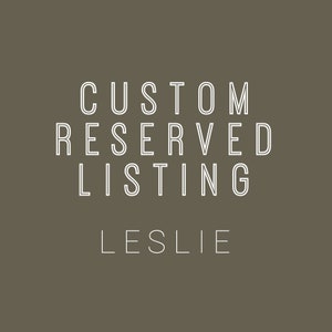 Custom Reserved Listing for Leslie