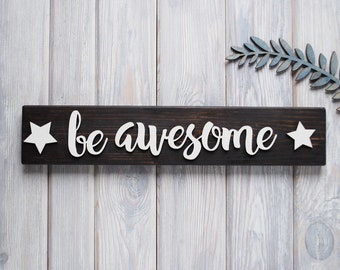BE AWESOME Wood Sign, Anniversary Gift, Motivation Sign, Custom Wood Sign, Personalized Sign, for Teenager room, Teenager Gift idea