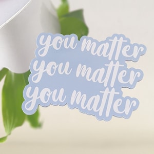 You Matter Mirror Decal | Reusable and Removable Static Cling | Window and Mirror Decal