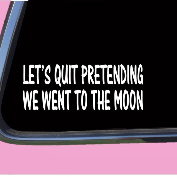 Let's Quit Pretending we Went to the Moon TP 586  Decal Sticker Flat earth