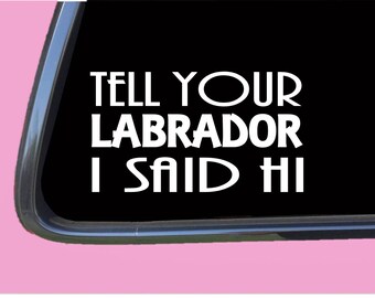 Labrador Retriever Said Hi TP 877 Sticker  Decal dog breed rescue lab