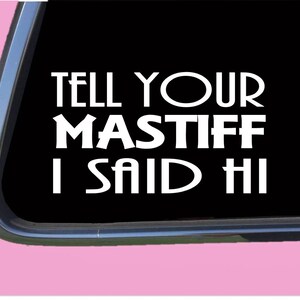 Mastiff Said Hi TP 903 Sticker  Decal dog old english
