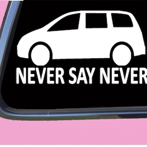 May include: White vinyl decal of a minivan with the text "NEVER SAY NEVER" below it.