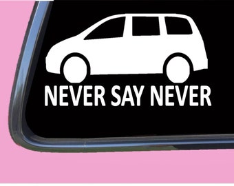 May include: White vinyl decal of a minivan with the text "NEVER SAY NEVER" below it.