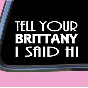 Brittany Spaniel Said Hi TP 882 Sticker  Decal dog rescue