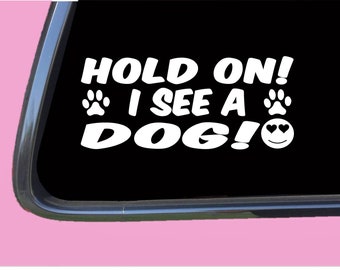 Hold On, I See a Dog TP 536 vinyl Decal Sticker rescue adopt kennel treats