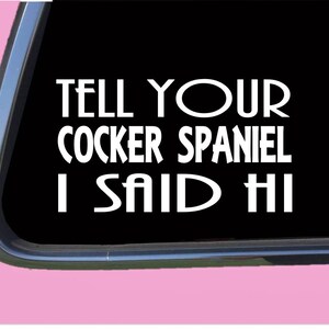 Cocker Spaniel Said Hi TP 886 Sticker  Decal dog