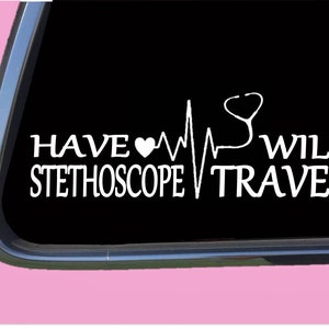 Have Stethoscope Will Travel Sticker TP 401 vinyl  Decal nurse nursing rn