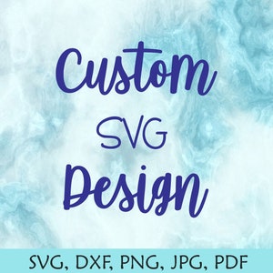 SVG personnalisé / fichier de coupe personnalisé / conception personnalisée / SVG conçu sur mesure / Concevez votre propre svg / votre texte ou votre image SVG / Silhouette Circut