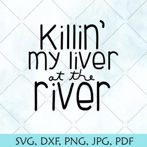 At the River Killin 'my Liver SVG / Camisa divertida para adultos SVG / Summer Drinking SVG / River Vector / Cricut Silhouette Brother cut files download