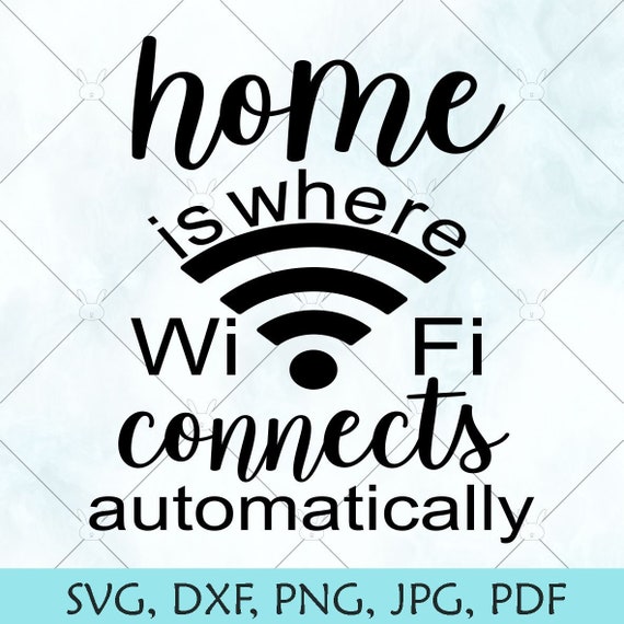 Download Home Is Where The Wifi Connects Svg Home Sweet Home Svg Etsy