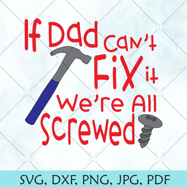 Fathers Day SVG If Dad Can/'t Fix it we/'re all Screwed SVG Dad Silhouette Vector cut file svg Files for Cricut and Brother