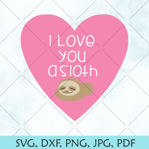 I Love You A Sloth Svg Valentines Day Svg Be My Valentine Etsy