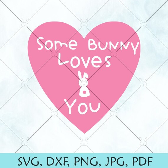 Some Bunny Loves You Svg Valentines Day Svg Be My Etsy