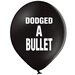 10 x Dodged A Bullet Balloons (Abusive, Rude, Funny, Banter, Adult, Break Up, Divorce, Party)