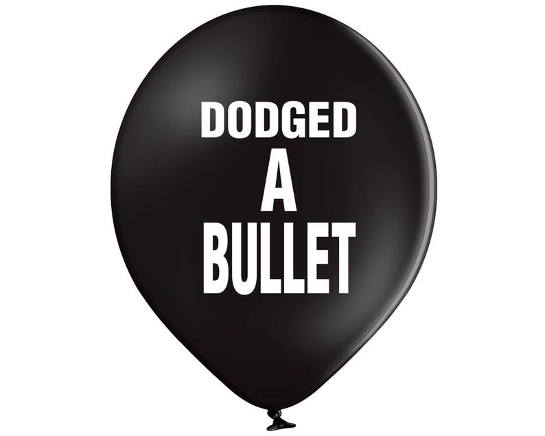 10 x Dodged A Bullet Balloons (Abusive, Rude, Funny, Banter, Adult, Break Up, Divorce, Party) 