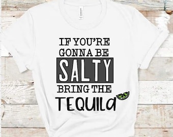 Si vas a ser salado, trae el tequila
