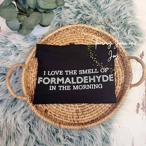 I love the smell of formaldehyde in the morning