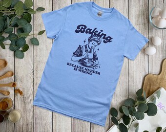Baking! Because murder is wrong. Short Sleeve Tee