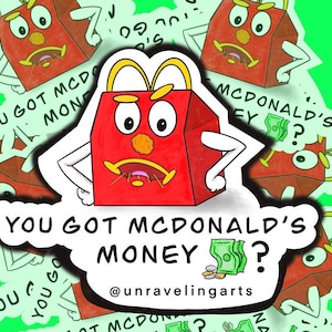 May include: A red cartoon Happy Meal box with arms and legs, a sad expression, and the McDonald's logo. The text "YOU GOT MCDONALD'S MONEY?" is in a speech bubble. Additional Happy Meal box characters and dollar bills are in the background.