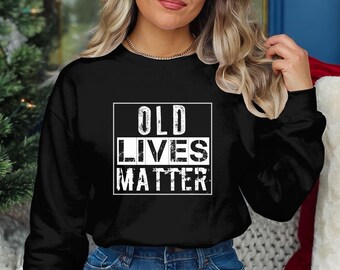 Old lives matter funny 30th 40th 50th 60th 70th 80th birthday gift, old lives matter t-shirt, hoodie sweatshirt tees Shirt for men women