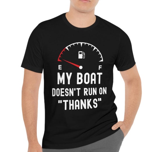 My boat doesnt run on thanks shirt, funny boat gifts, gifts for boaters, boat owner t-shirt, boat captain tee shirts, boat tank top