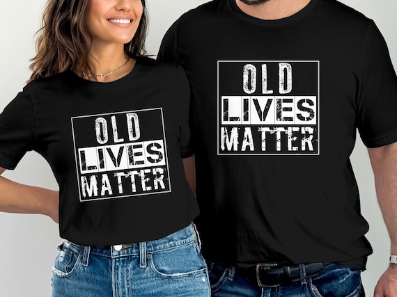 Old lives matter distressed t-shirt, birthday gift for grandma and grandpa, funny 30th 40th 50th 60th 70th 80th birthday anniversary gift