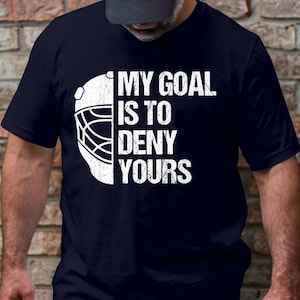 Hockey Goalie T-Shirt: My Goal Is To Deny Yours