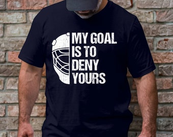 Hockey Goalie T-Shirt: My Goal Is To Deny Yours