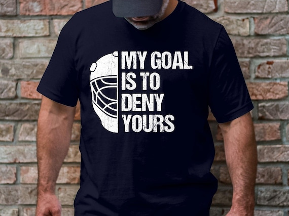 My Goal Is To Deny Yours T-Shirt Ice Hockey Goalie Gift My Goal Is To Deny Yours T-Shirt Ice Hockey Goalie Gift