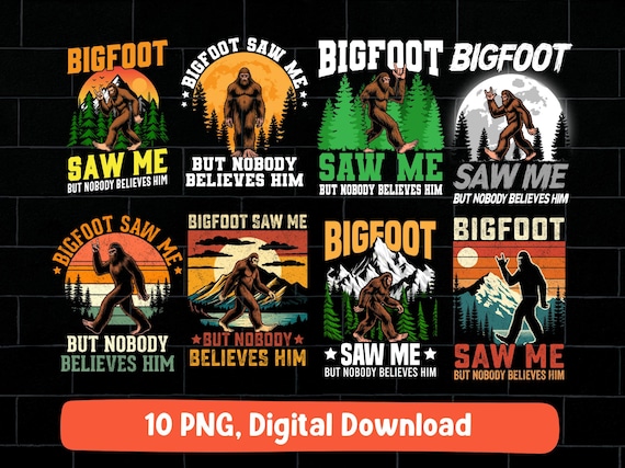 Bigfoot saw me but nobody believe him PNG bundle: funny sasquatch quote saying design (digital download)