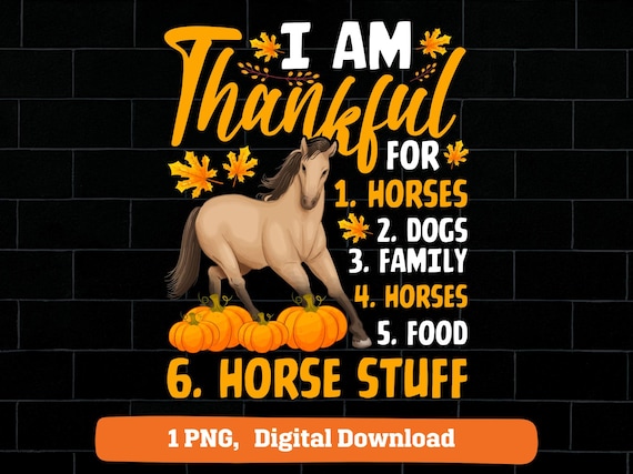I'm thankful for horses dogs my family Horse and horses stuff Fall thanksgiving horse png