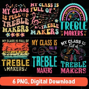 May include: Six digital designs featuring colorful text and musical notes. The text reads "My class is full of treble makers".