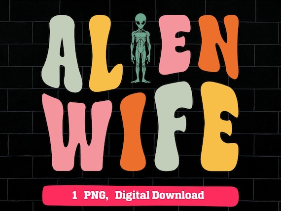 Alien Wife Retro PNG, UFO Lover Groovy Printable, Space Alien Clipart Art, Funny Extraterrestrial Spouse Cricut Sublimation Design