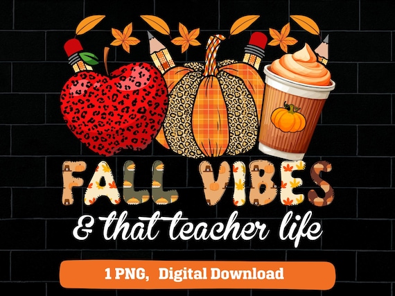Fall vibes and that Teacher life Thanksgiving PNG: Instant Download for Cricut