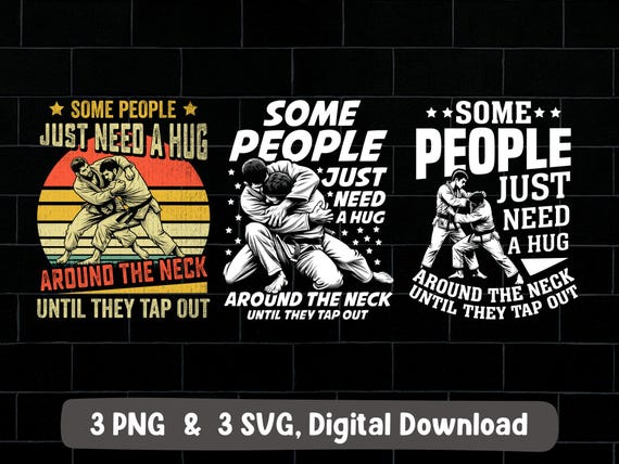 Some people just need a hug around the neck until they tap out png svg bundle, bjj png, Brazilian Jiu-Jitsu png